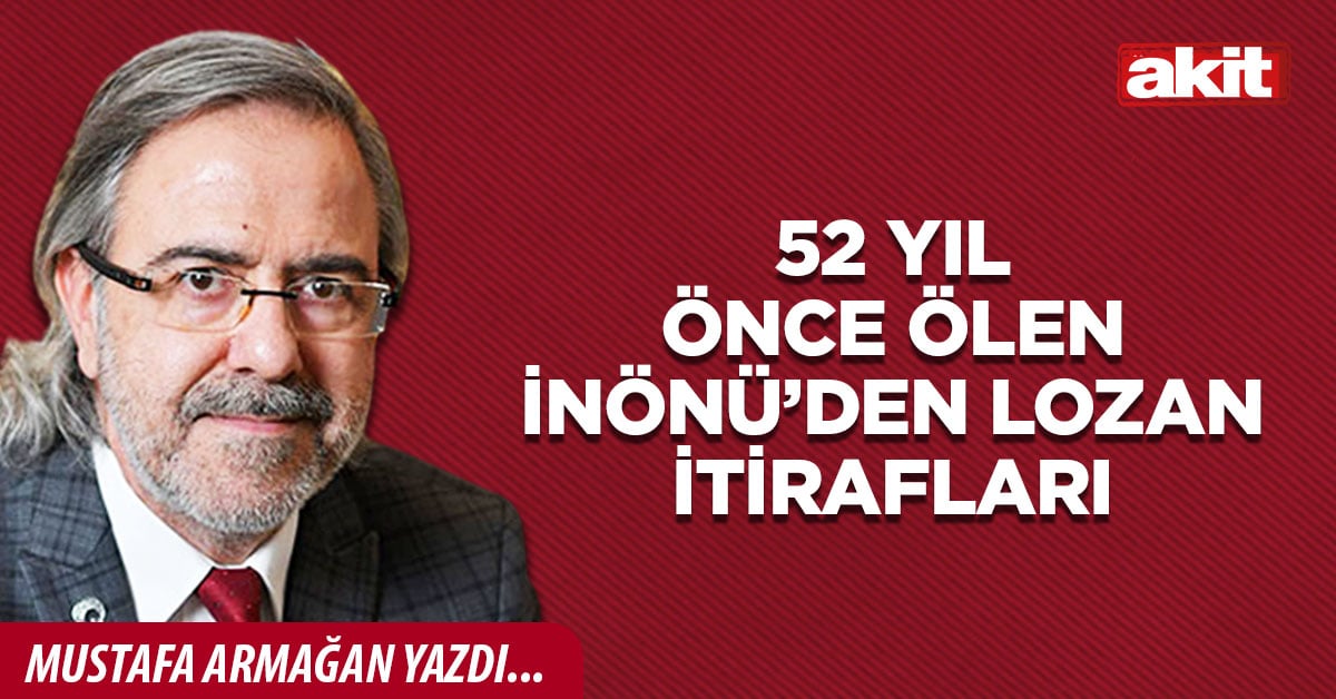 52 yıl önce ölen İnönü’den Lozan itirafları