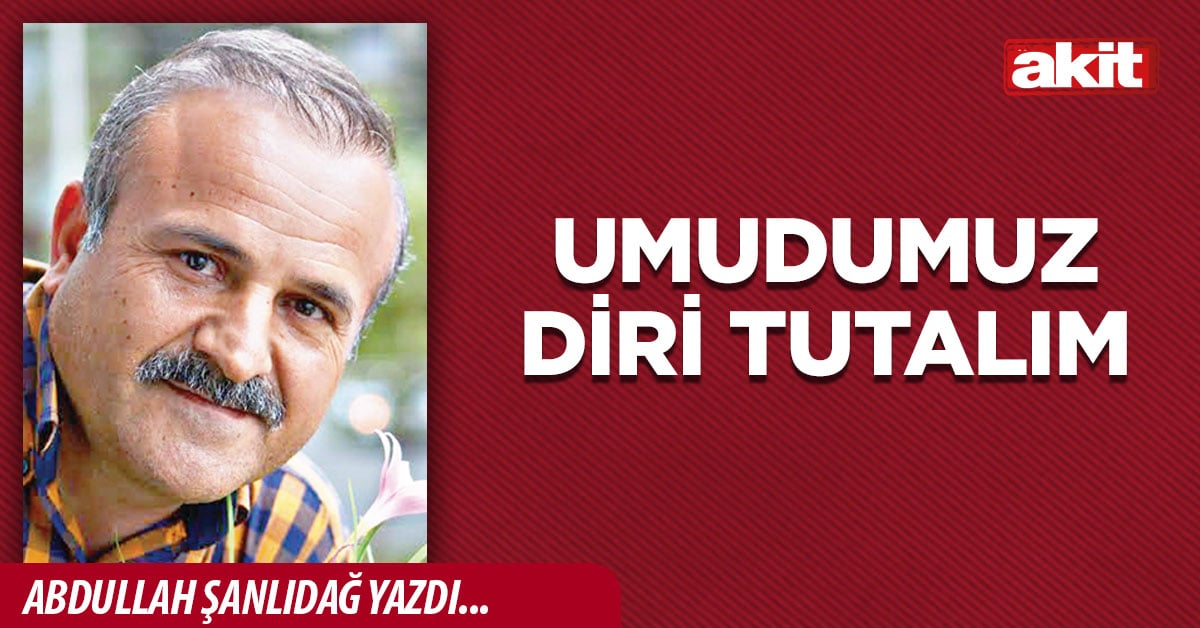 Umudumuzu diri tutalım