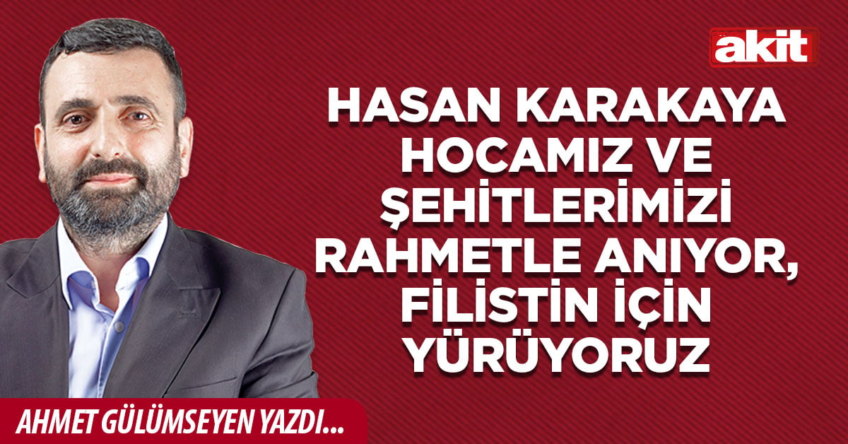 Hasan Karakaya hocamız ve şehitlerimizi rahmetle anıyor, Filistin için yürüyoruz