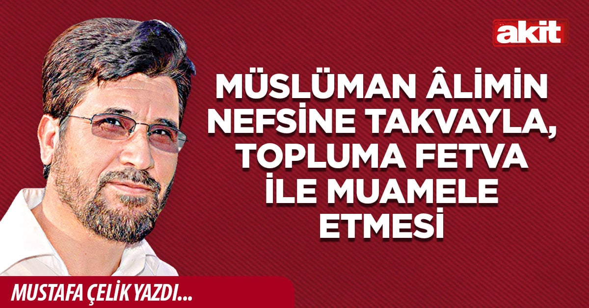 Müslüman Âlimin Nefsine Takvayla, Topluma Fetva İle Muamele Etmesi