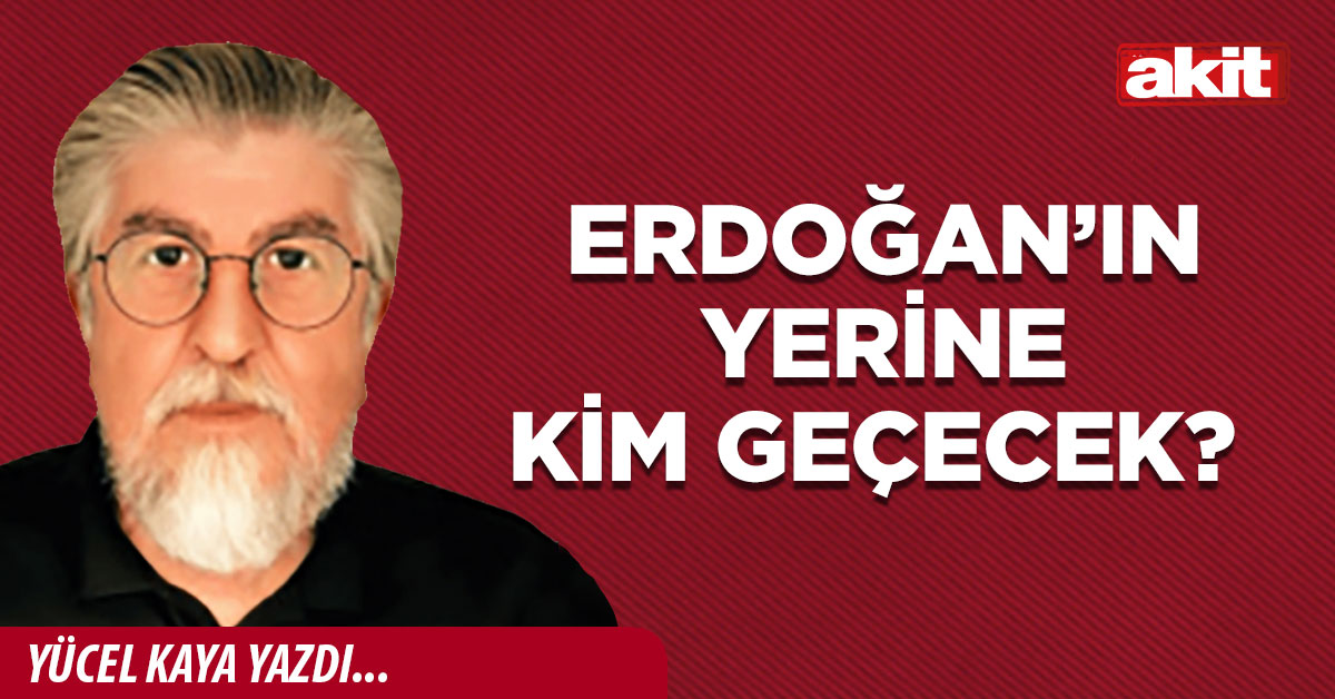 Erdoğan’ın yerine kim geçecek?