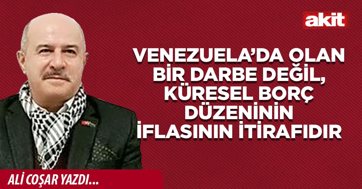 VENEZUELA’DA OLAN BİR DARBE DEĞİL, KÜRESEL BORÇ DÜZENİNİN İFLASININ İTİRAFIDIR