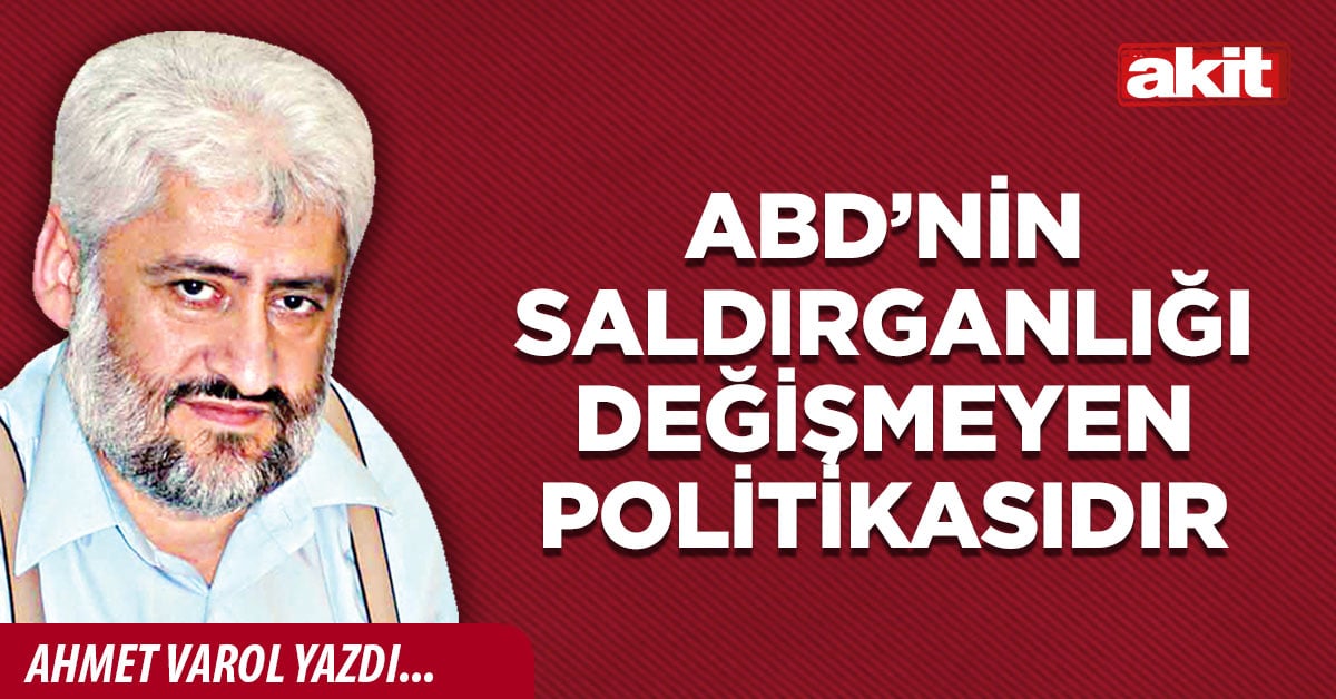 ABD’nin saldırganlığı değişmeyen politikasıdır
