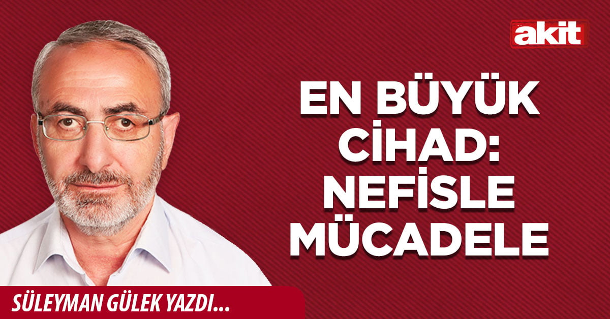En büyük cihad: Nefisle mücadele