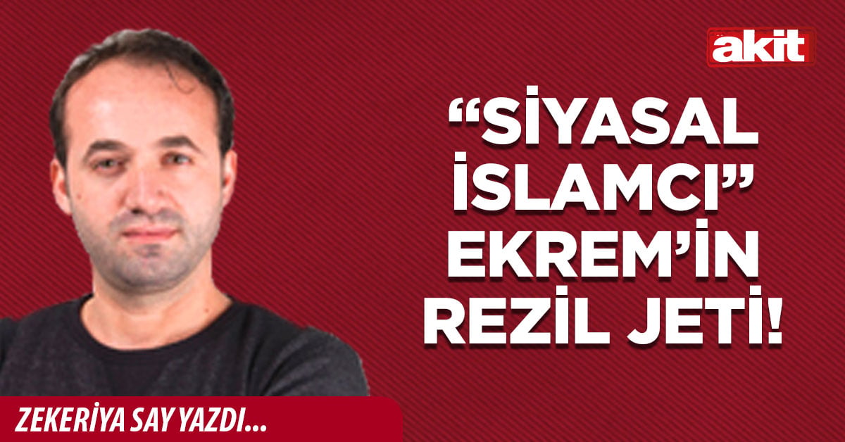 “Siyasal İslamcı” Ekrem’in rezil jeti!