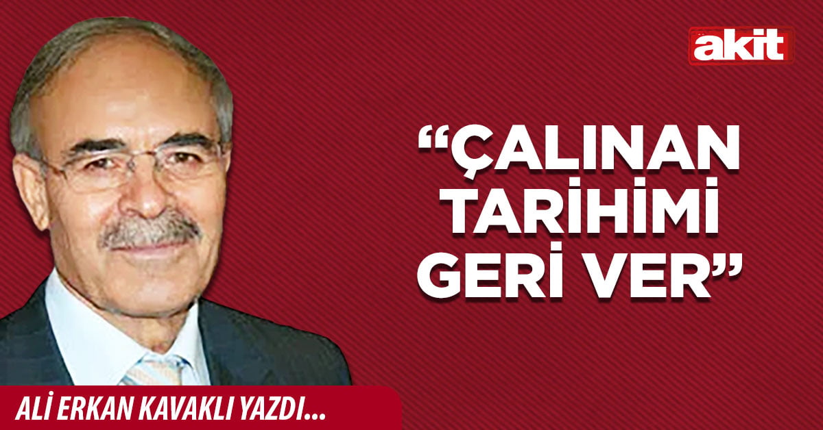 “Çalınan tarihimi geri ver”