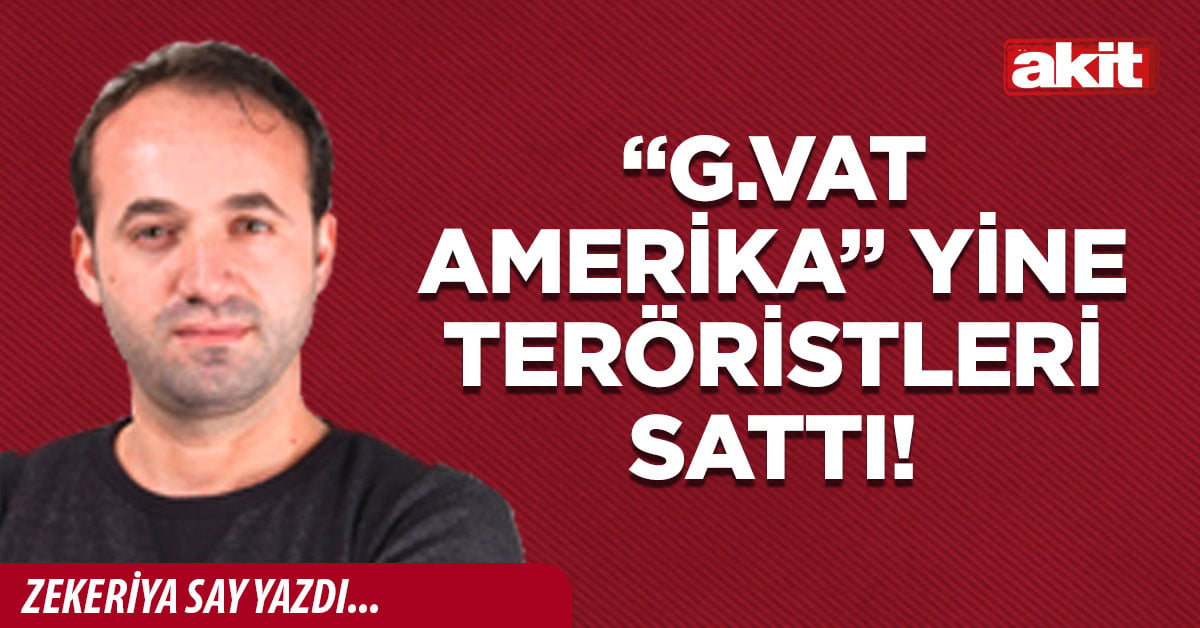 “G.vat Amerika” yine teröristleri sattı!