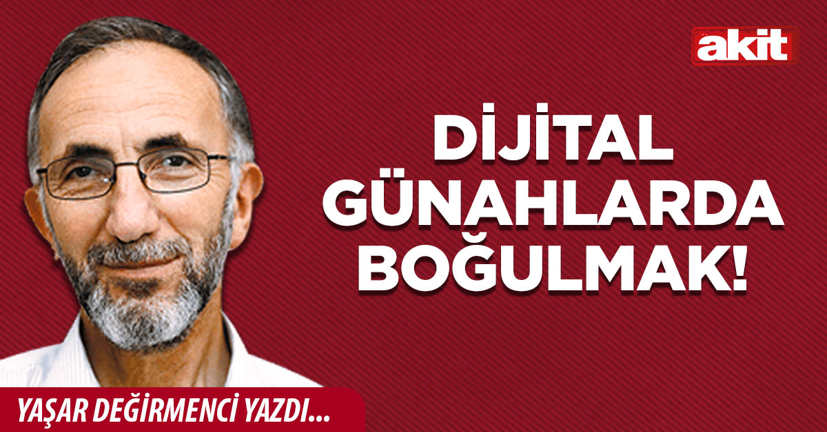 Dijital günahlarda boğulmak!