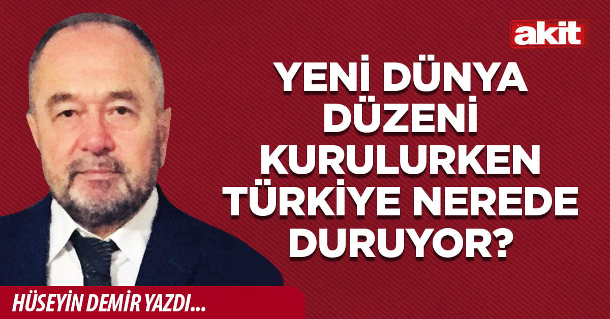 Yeni dünya düzeni kurulurken Türkiye nerede duruyor?