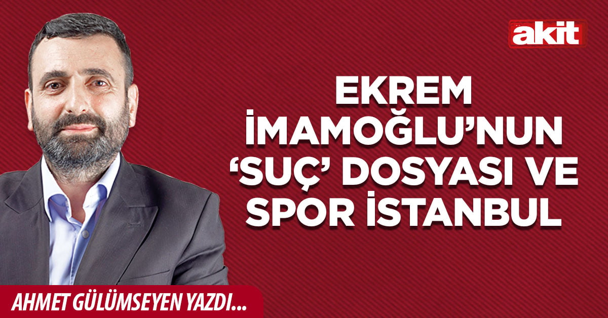 Ekrem İmamoğlu’nun ‘suç’ dosyası ve Spor İstanbul
