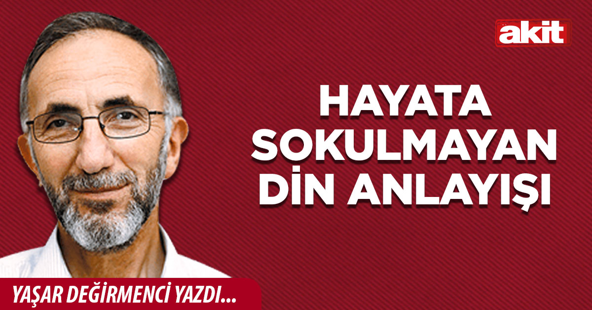 Hayata sokulmayan din anlayışı