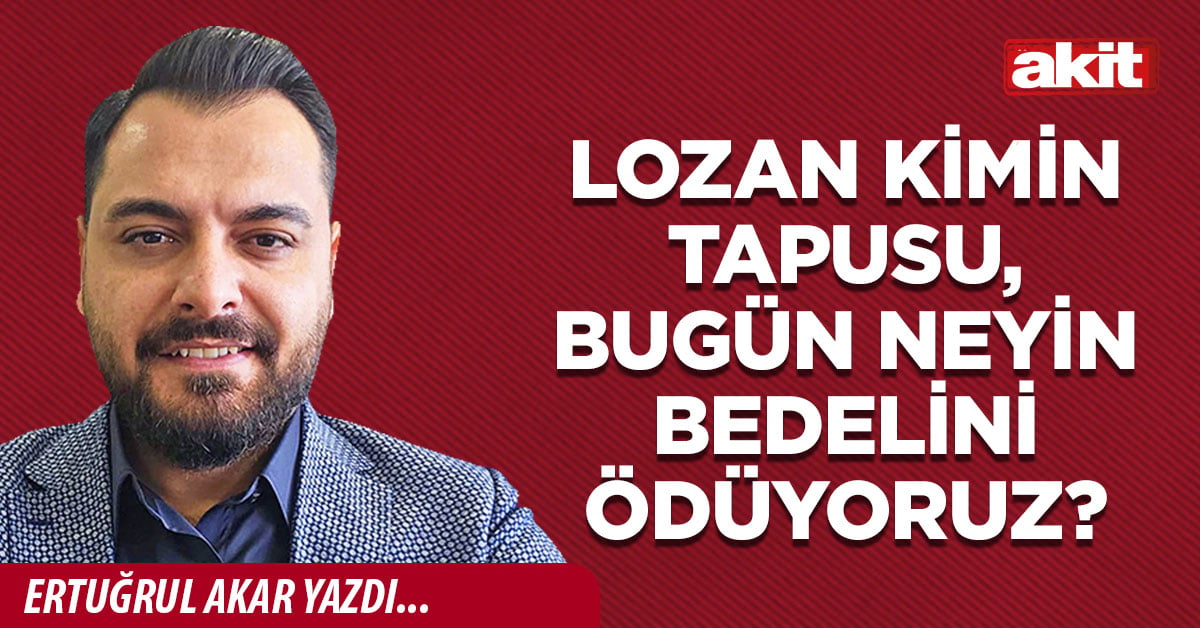 Lozan kimin tapusu, bugün neyin bedelini ödüyoruz?