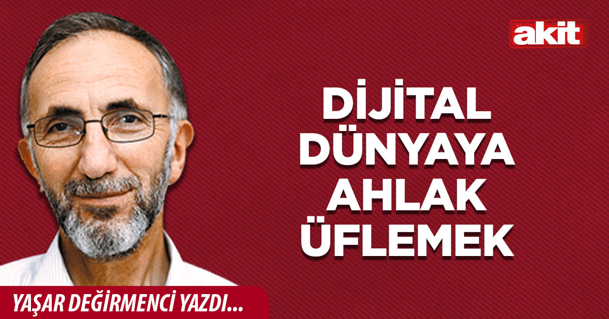 Dijital dünyaya ahlak üflemek