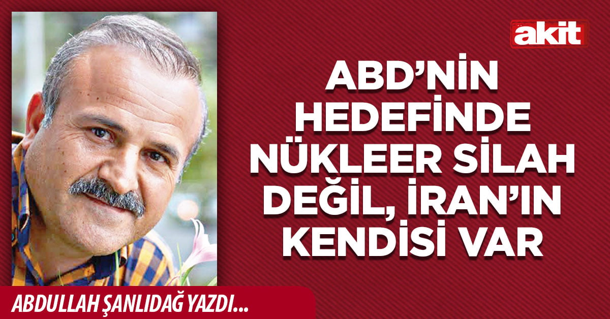 ABD’nin Hedefinde Nükleer Silah Değil, İran’ın Kendisi Var