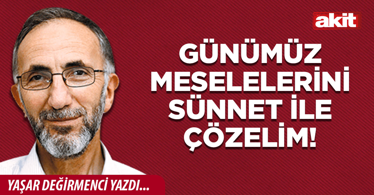 Günümüz meselelerini Sünnet ile çözelim!