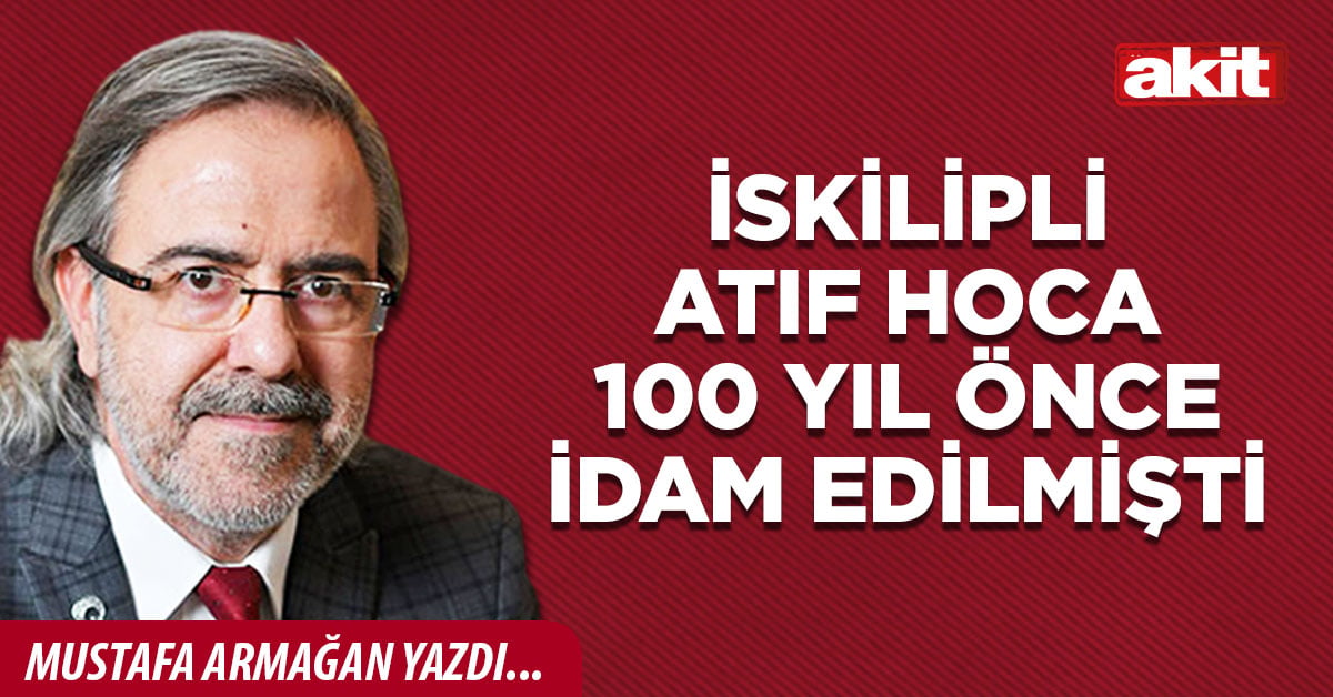 İskilipli Atıf Hoca 100 yıl önce idam edilmişti