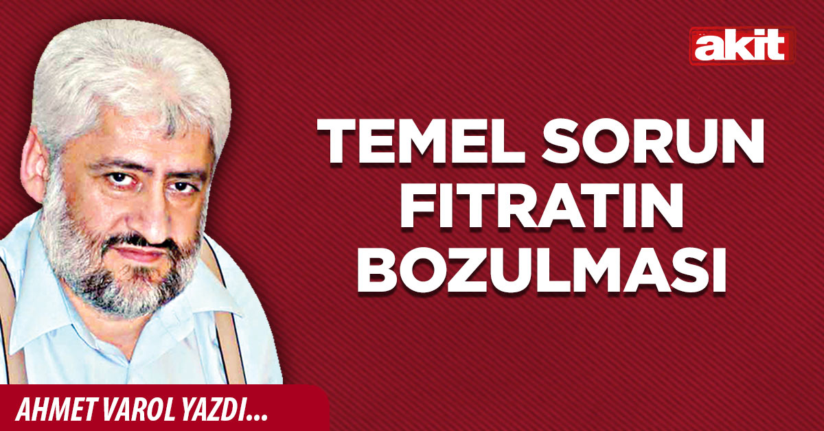 Temel sorun fıtratın bozulması