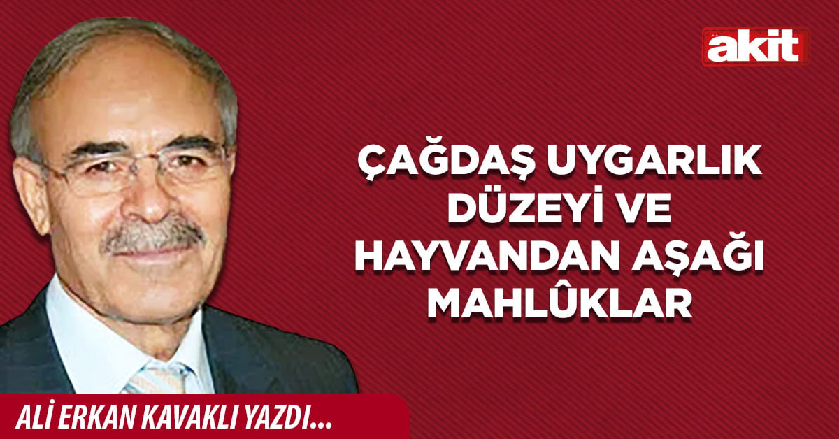 Çağdaş uygarlık düzeyi ve hayvandan aşağı mahlûklar 