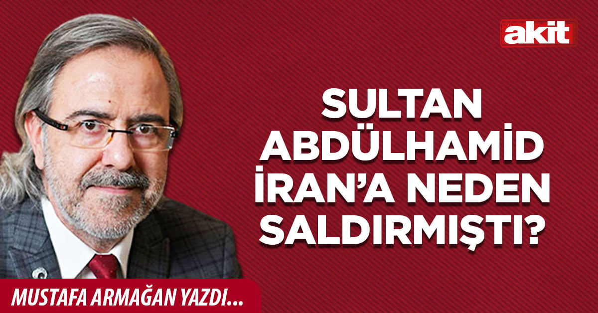 Sultan Abdülhamid İran’a neden saldırmıştı?
