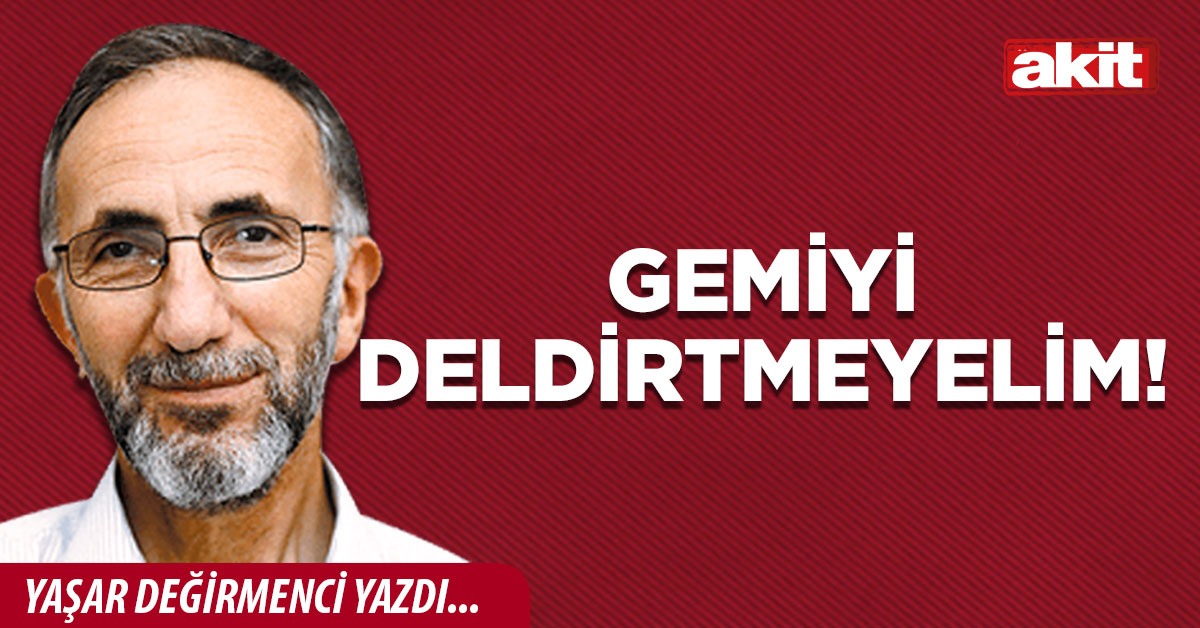 Gemiyi deldirtmeyelim!