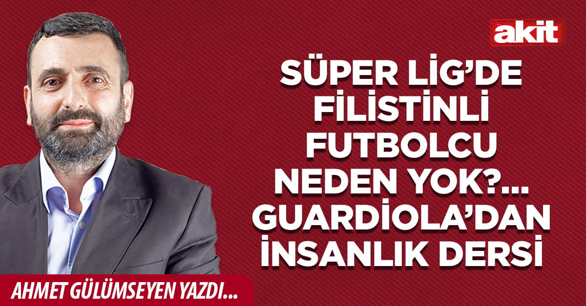 Süper Lig’de Filistinli futbolcu neden yok?… Guardiola’dan insanlık dersi