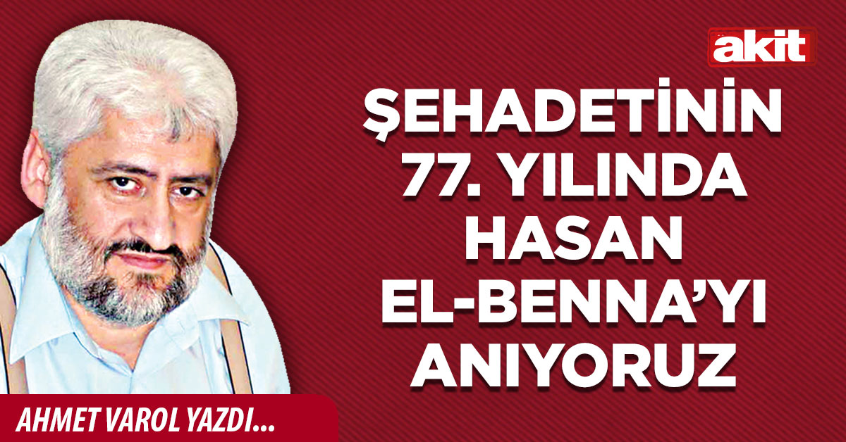 Şehadetinin 77. yılında Hasan El-Benna’yı anıyoruz