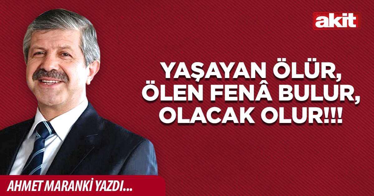 Yaşayan ölür, ölen fenâ bulur, olacak olur!!!