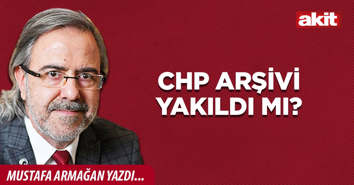 CHP arşivi yakıldı mı?
