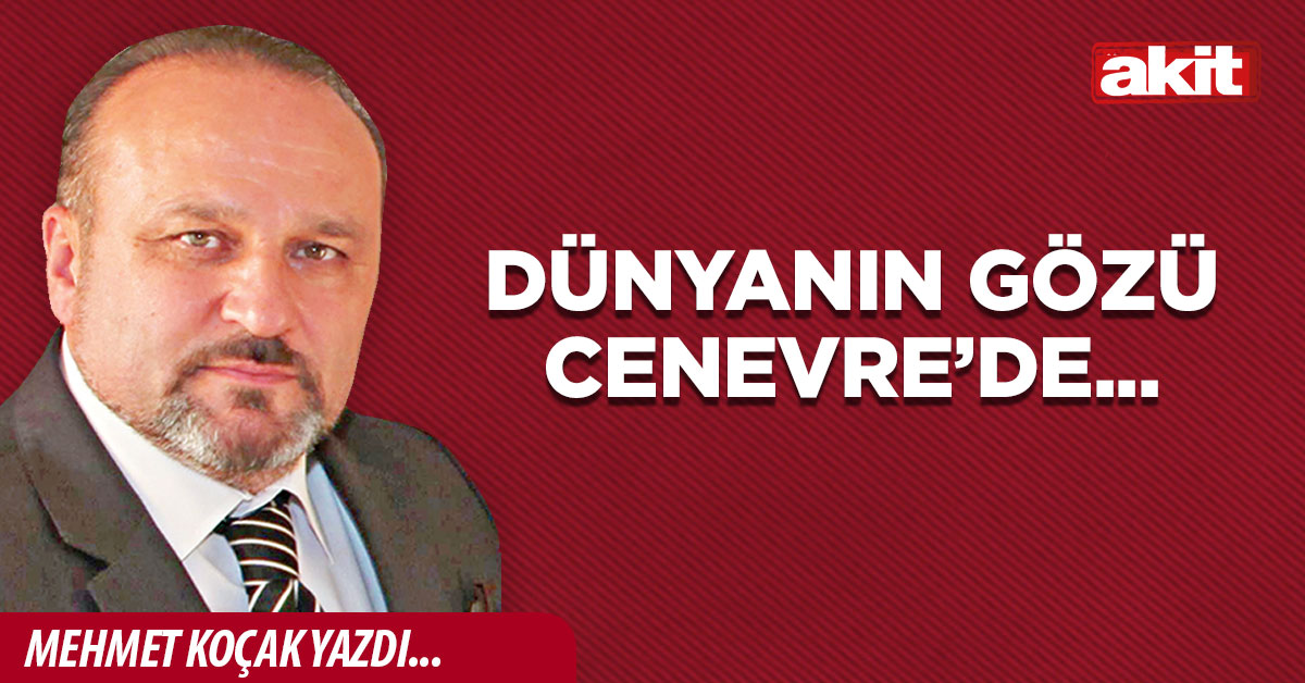 Dünyanın gözü Cenevrede ... - Yeni Akit