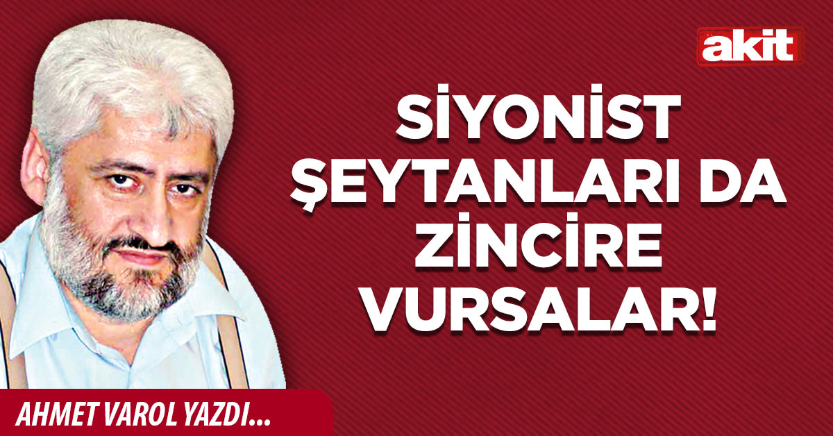 Siyonist şeytanları da zincire vursalar!