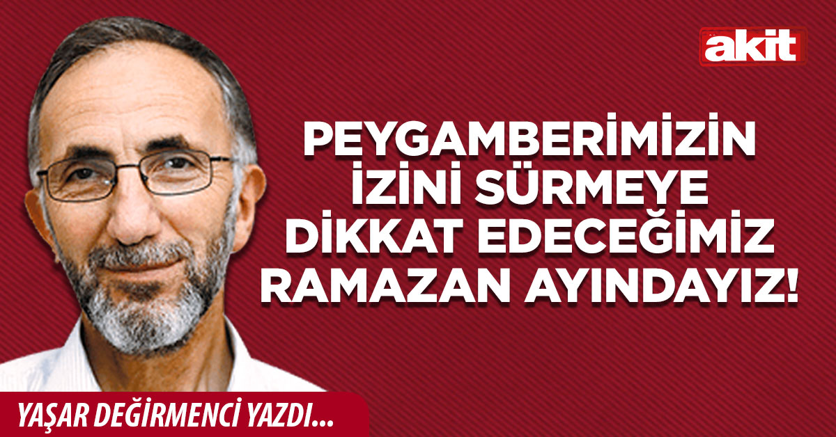 Peygamberimizin izini sürmeye dikkat edeceğimiz Ramazan ayındayız!