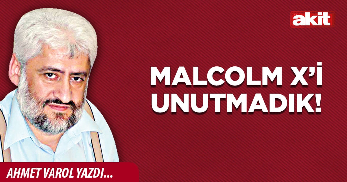 Malcolm X’i unutmadık!