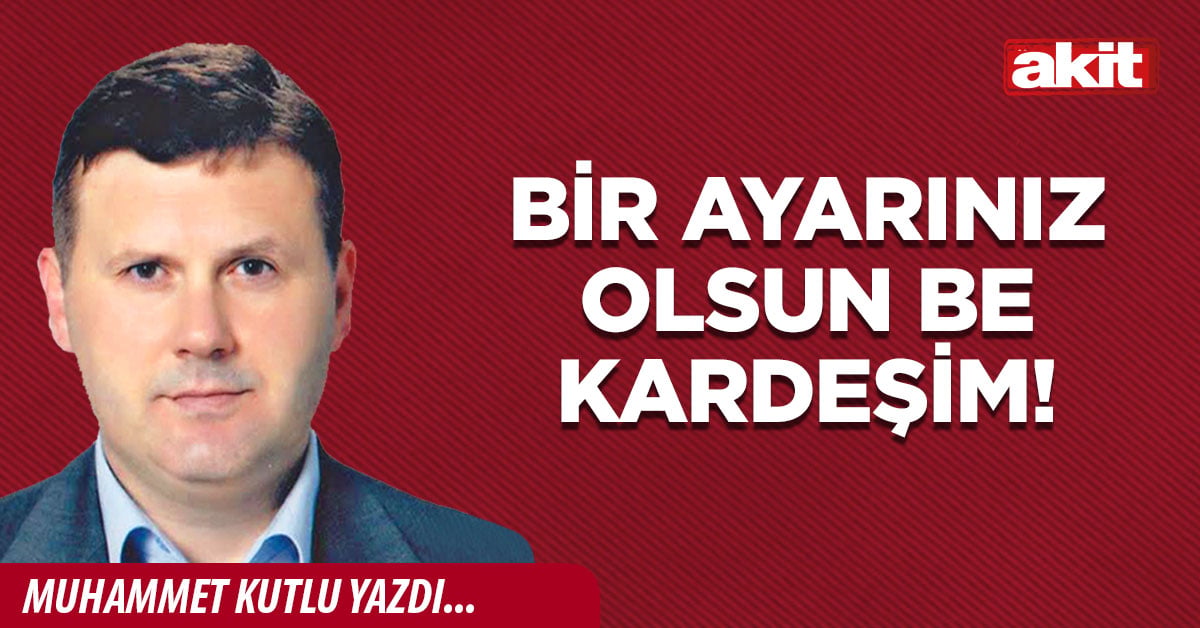 Bir ayarınız olsun be kardeşim!