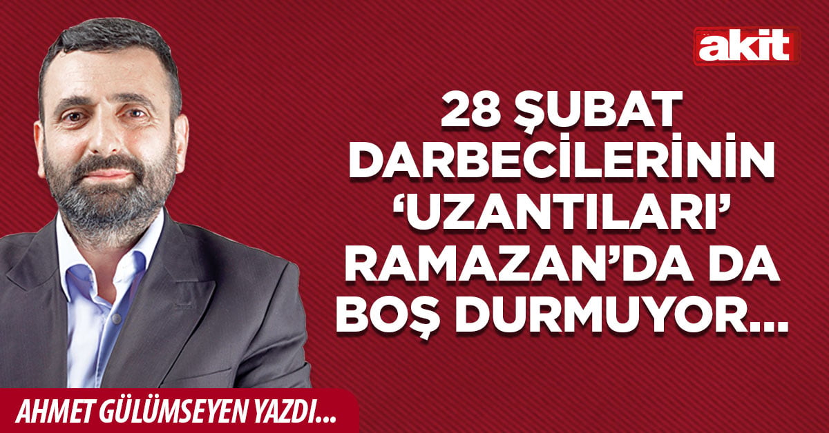 28 Şubat darbecilerinin ‘uzantıları’ Ramazan’da da boş durmuyor…