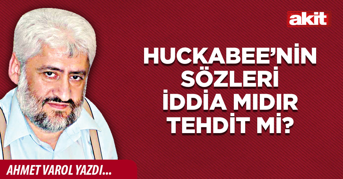 Huckabee’nin sözleri iddia mıdır tehdit mi?