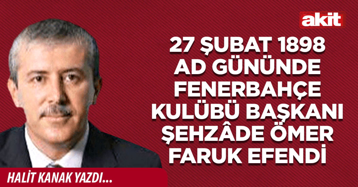 27 Şubat 1898 Ad gününde Fenerbahçe Kulübü Başkanı Şehzâde Ömer Faruk Efendi
