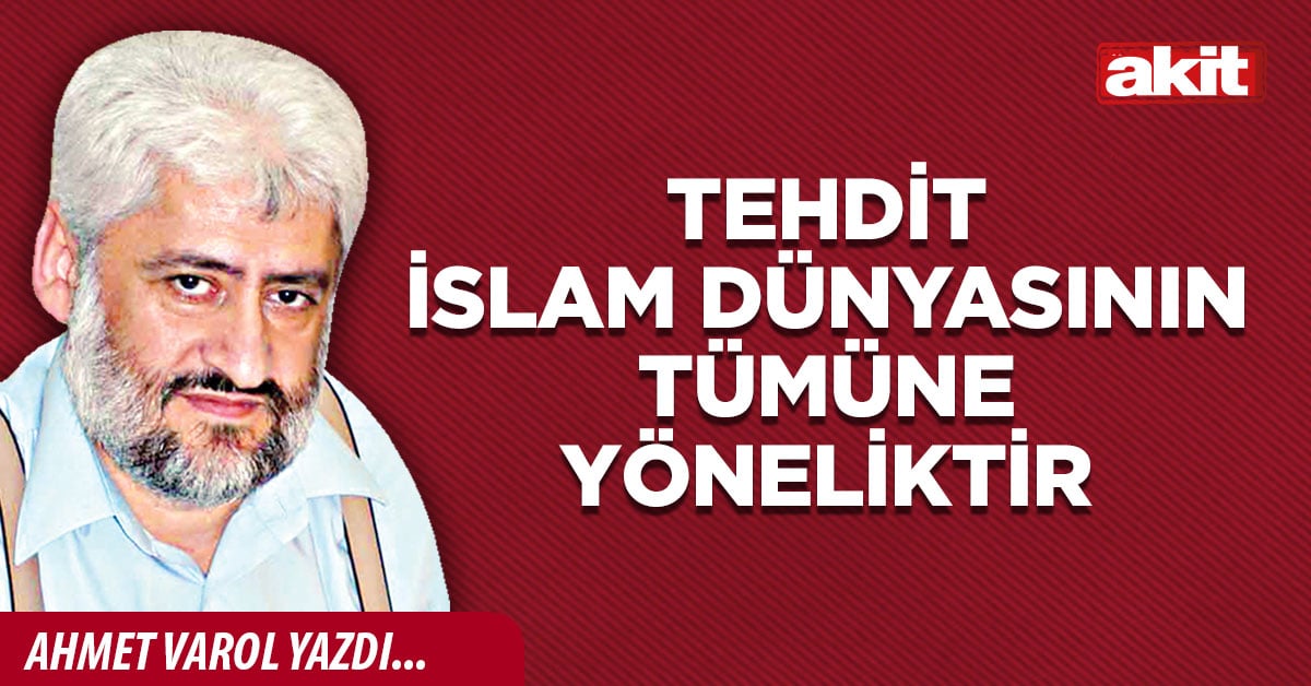 Tehdit İslam dünyasının tümüne yöneliktir