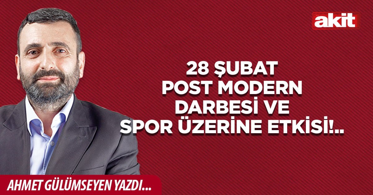 28 Şubat post modern darbesi ve spor üzerine etkisi!..