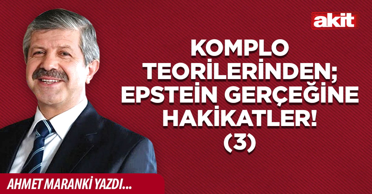 Komplo teorilerinden; Epstein gerçeğine hakikatler! (3)
