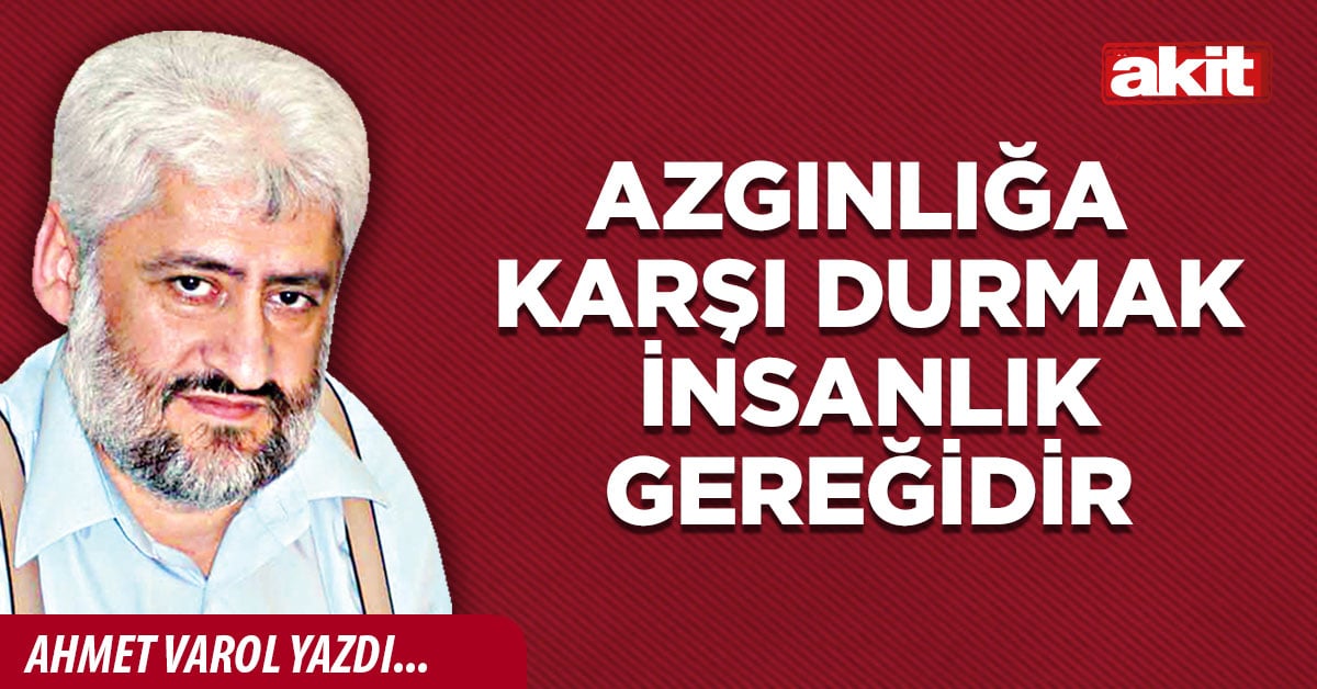 Azgınlığa karşı durmak insanlık gereğidir