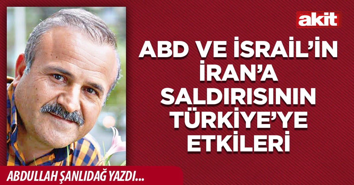 ABD ve İsrail’in İran’a saldırısının Türkiye’ye etkileri
