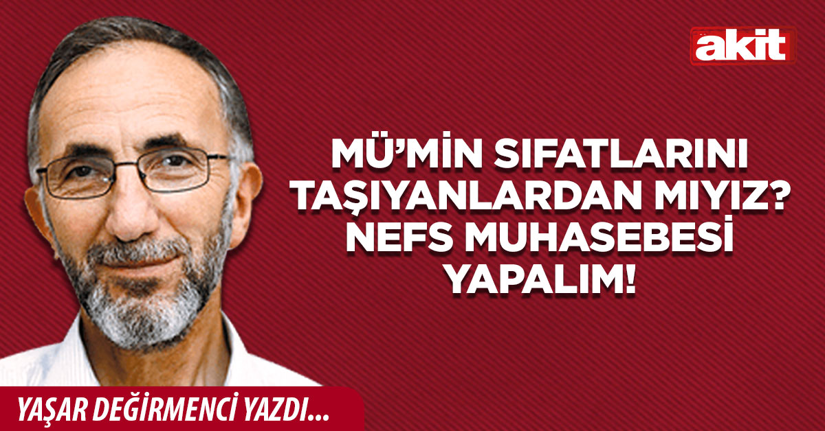 Mü’min sıfatlarını taşıyanlardan mıyız? Nefs muhasebesi yapalım!