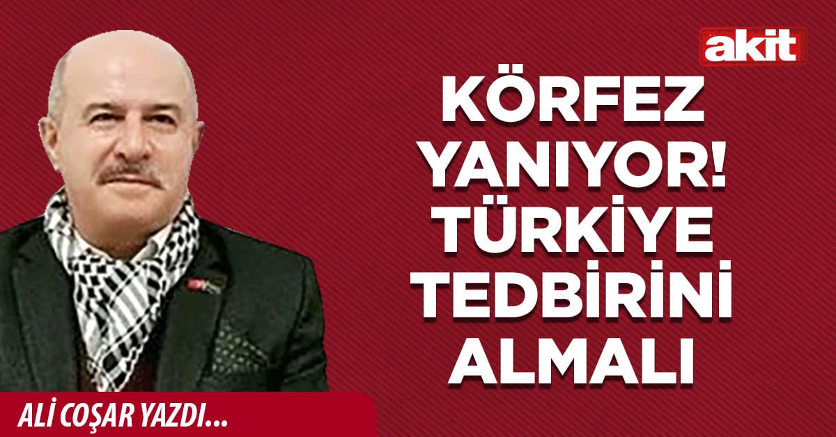 Körfez yanıyor! Türkiye tedbirini almalı