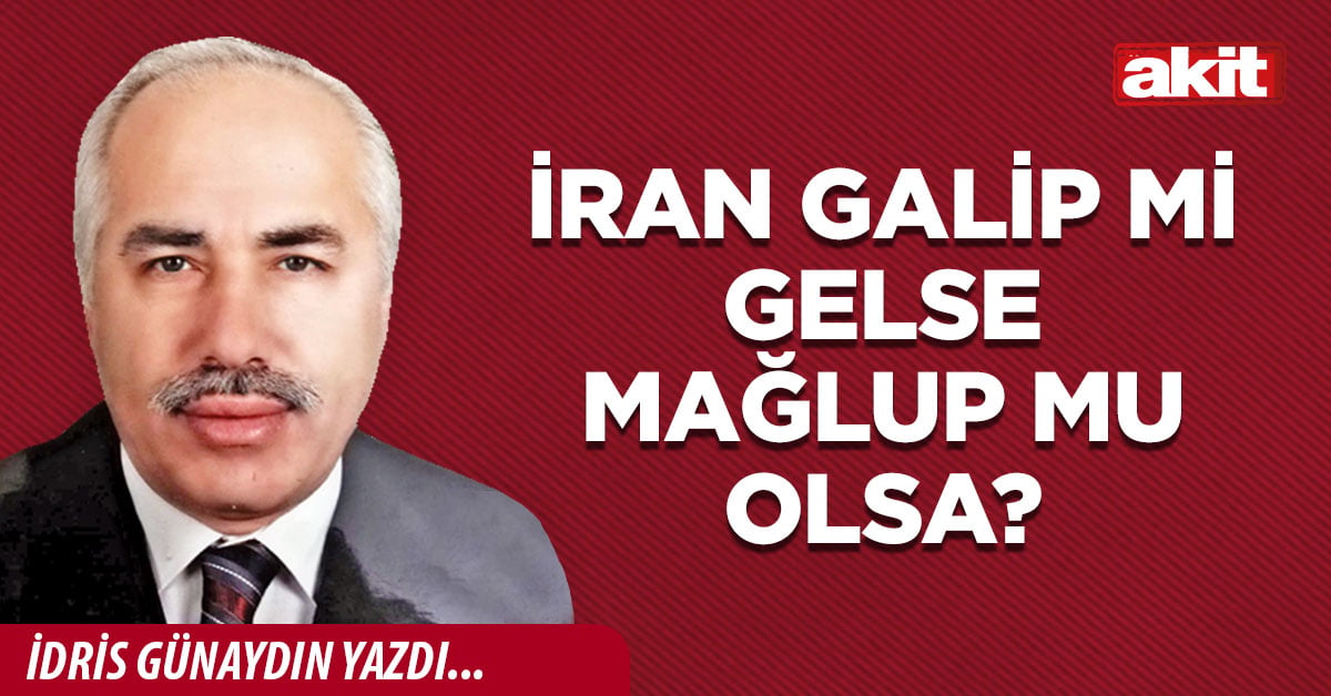 İran galip mi gelse mağlup mu olsa?