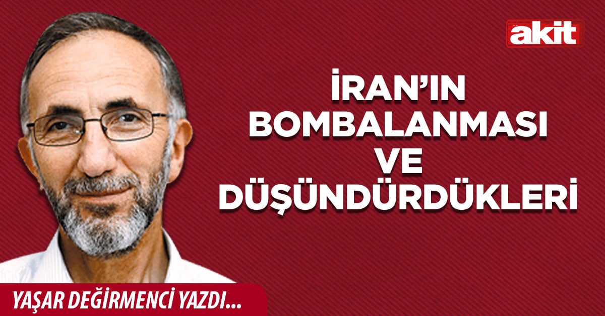 İran’ın bombalanması ve düşündürdükleri