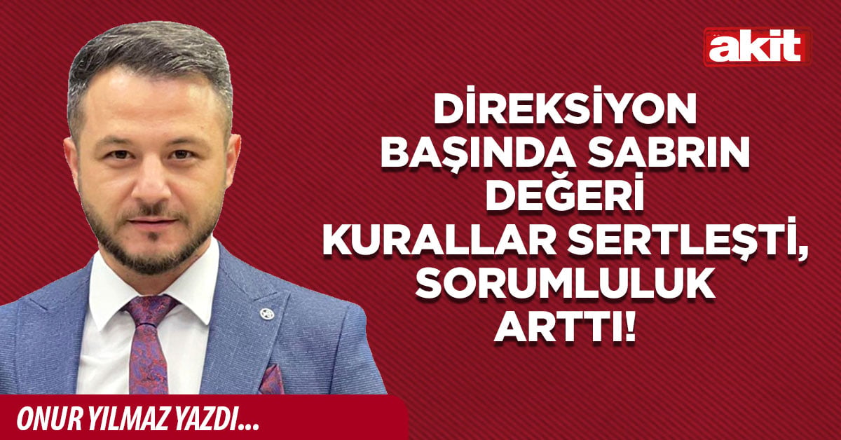 Direksiyon başında sabrın değeri! Kurallar sertleşti, sorumluluk arttı!