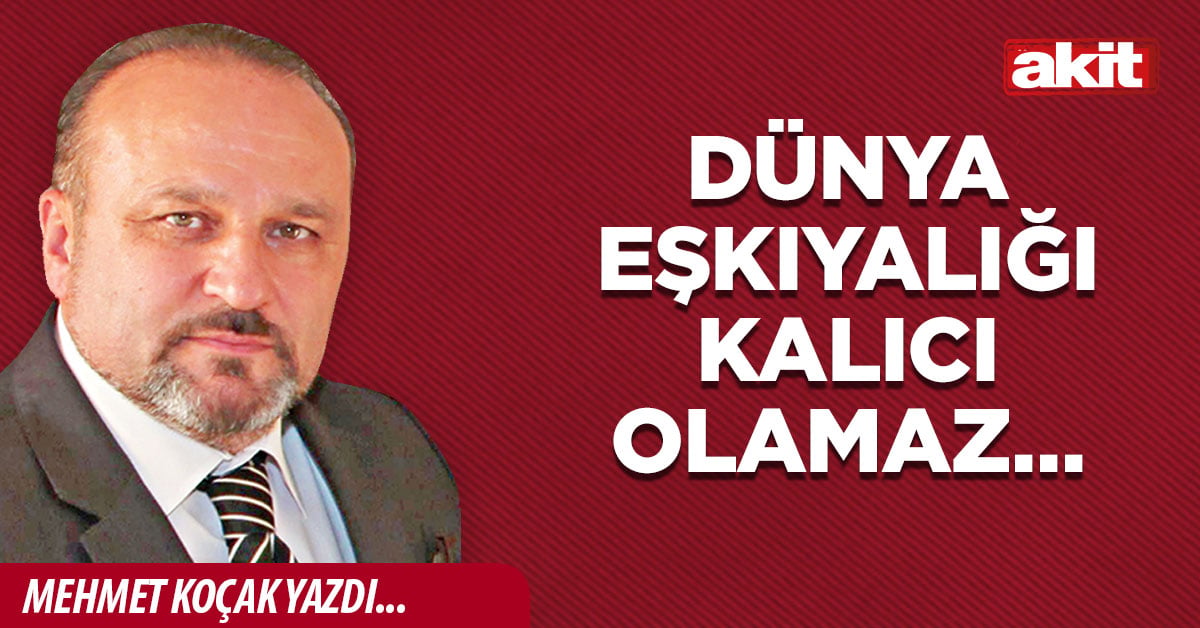 Dünya eşkıyalığı kalıcı olamaz…