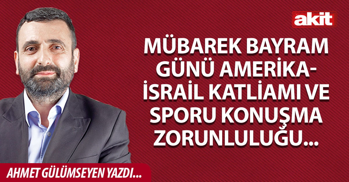 Mübarek bayram günü Amerika-İsrail katliamı ve sporu konuşma zorunluluğu...