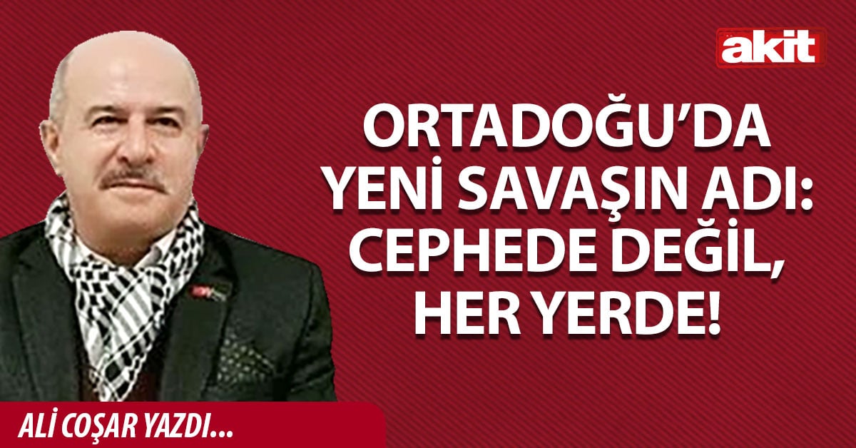 ORTADOĞU’DA YENİ SAVAŞIN ADI: CEPHEDE DEĞİL, HER YERDE!