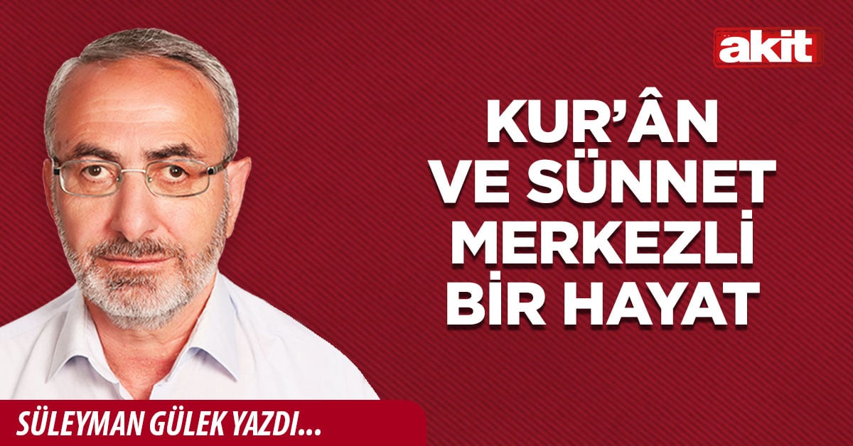 Kur’ân ve sünnet merkezli bir hayat